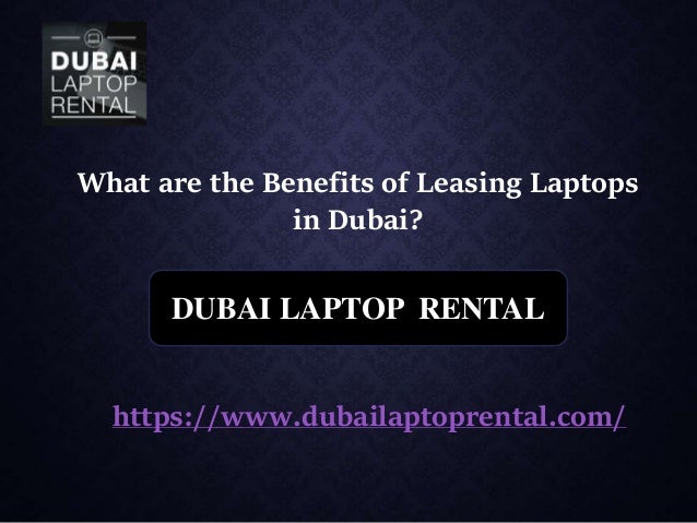 What are the Benefits of Leasing Laptops
in Dubai?
DUBAI LAPTOP RENTAL
https://www.dubailaptoprental.com/
 