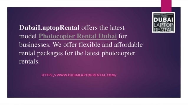 DubaiLaptopRental offers the latest
model Photocopier Rental Dubai for
businesses. We offer flexible and affordable
rental packages for the latest photocopier
rentals.
HTTPS://WWW.DUBAILAPTOPRENTAL.COM/
 