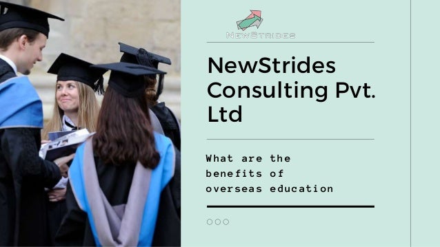 What are the
benefits of
overseas education
NewStrides
Consulting Pvt.
Ltd
 