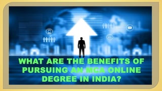 WHAT ARE THE BENEFITS OF
PURSUING AN MCA ONLINE
DEGREE IN INDIA?
 