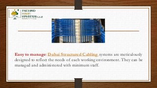Easy to manage: Dubai Structured Cabling systems are meticulously
designed to reflect the needs of each working environmen...