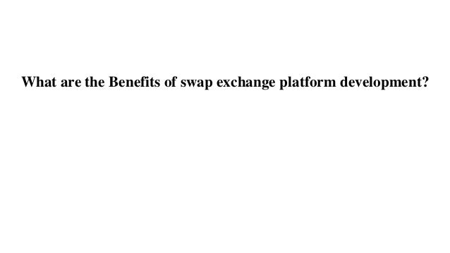 What are the Benefits of swap exchange platform development?
 