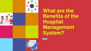 What are the
Benefits of the
Hospital
Management
System?
 