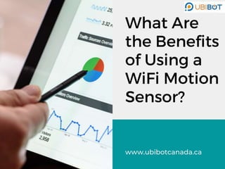 What Are
the Benefits
of Using a
WiFi Motion
Sensor?
www.ubibotcanada.ca
 