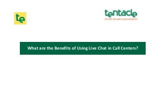 What are the Benefits of Using Live Chat in Call Centers?
 