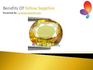 Benefits Of Yellow Sapphire
Presented By : www.gempundit.com

 