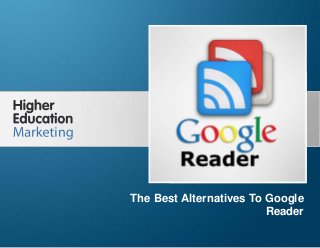 What Are The Best Alternatives To Google
Reader
Slide 1
The Best Alternatives To Google
Reader
 