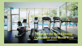What are the Best Flooring
Options for your Home Gym
 