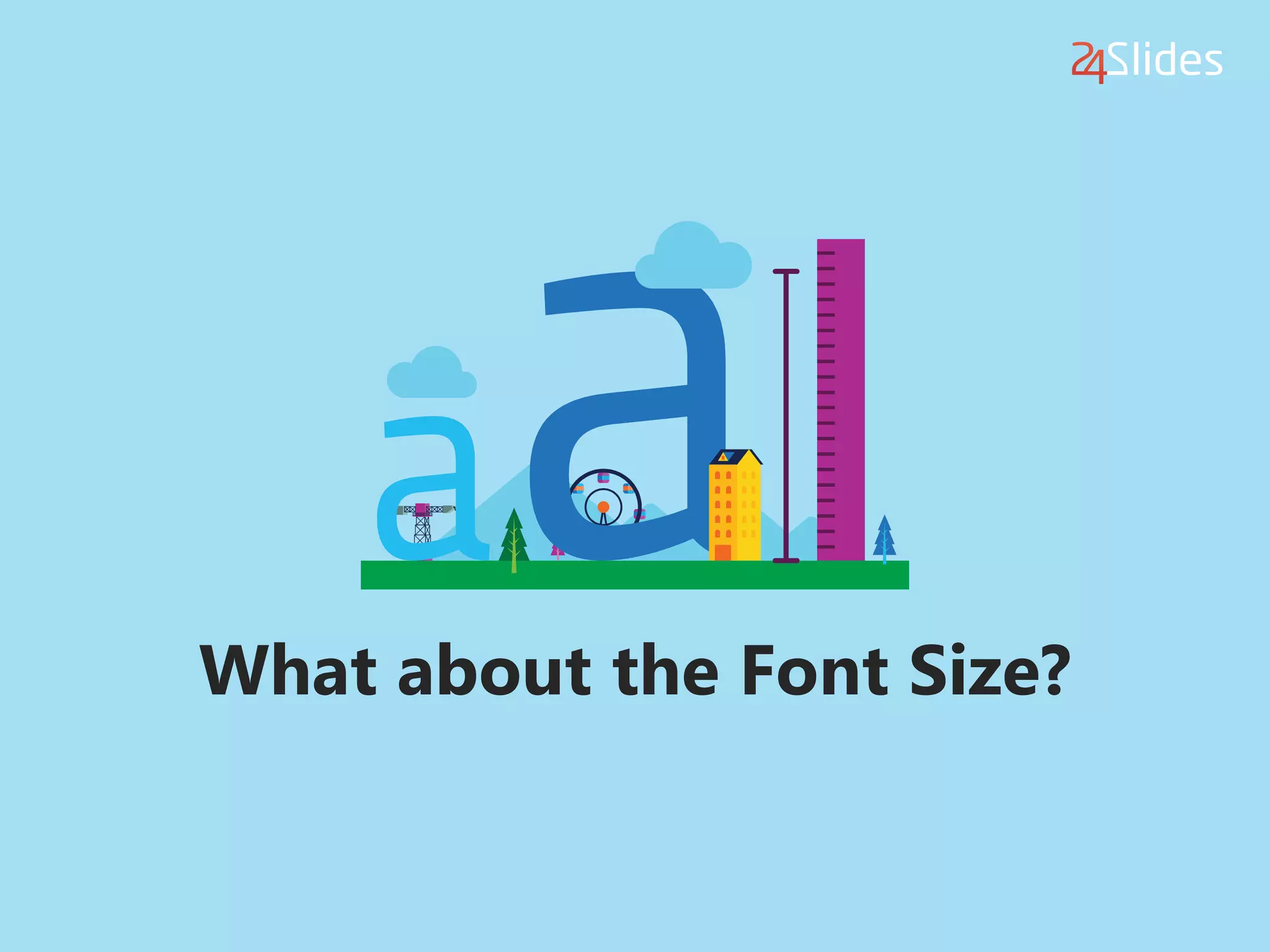 What about the Font Size?
 