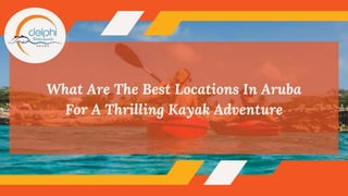 What Are The Best Locations In Aruba
For A Thrilling Kayak Adventure
 