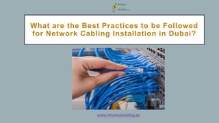 What are the Best Practices to be Followed
for Network Cabling Installation in Dubai?
 