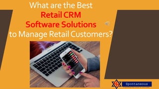 What are the Best
RetailCRM
Software Solutions
to Manage RetailCustomers?
 