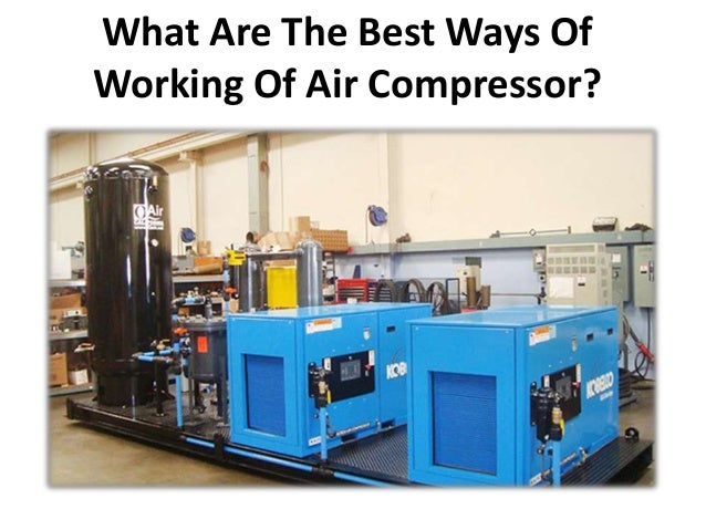 What Are The Best Ways Of
Working Of Air Compressor?
 