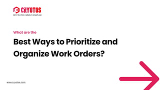 Best Rated CMMS/CAFM/EAM
www.cryotos.com
What are the
Best Ways to Prioritize and
Organize Work Orders?
 