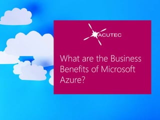 What are the Business
Benefits of Microsoft
Azure?
 