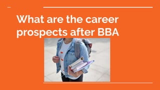 What are the career
prospects after BBA
 