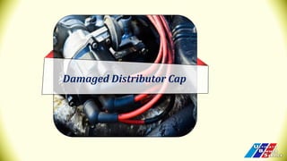 Damaged Distributor Cap
 