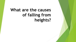 What are the causes
of falling from
heights?
 
