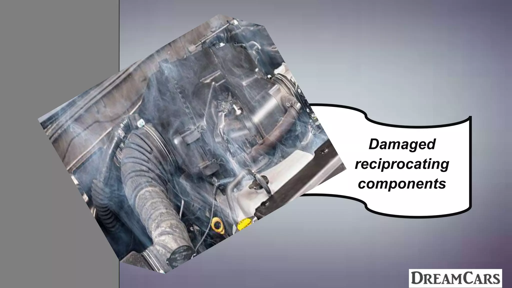 Damaged
reciprocating
components
 