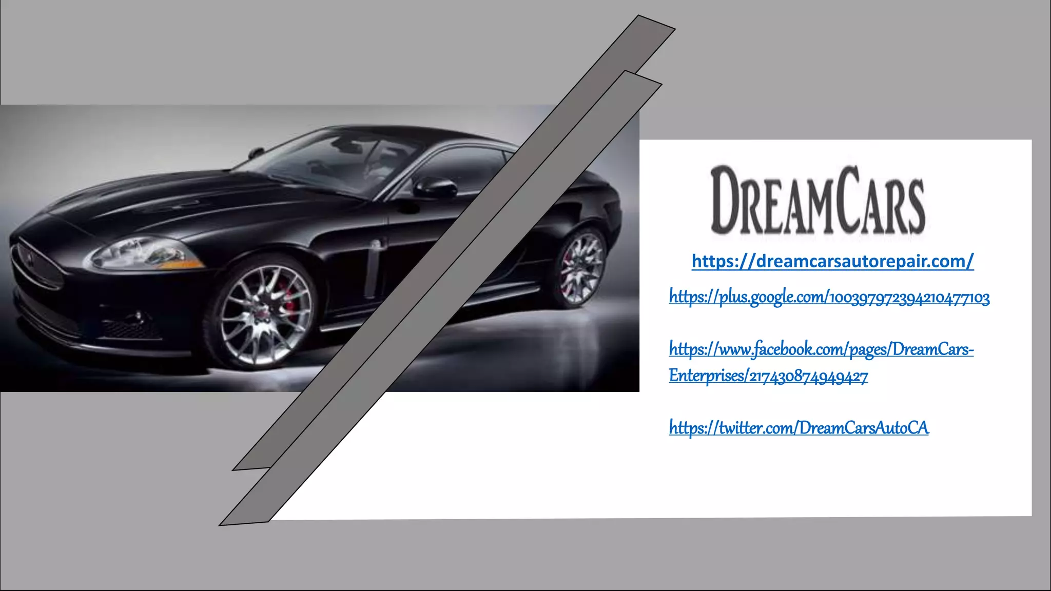 https://dreamcarsautorepair.com/
https://plus.google.com/100397972394210477103
https://www.facebook.com/pages/DreamCars-
Enterprises/217430874949427
https://twitter.com/DreamCarsAutoCA
 
