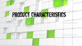 Product characteristics
 