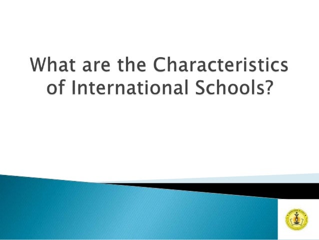 What Are The Characteristics Of International Schools What Are The Characteristics Of International Schools
