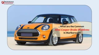 What are the Common
Mini Cooper Brake Problems
in Marlborough?
 
