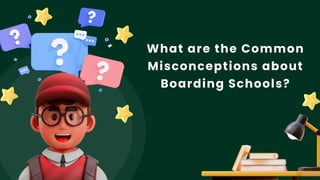 What are the Common
Misconceptions about
Boarding Schools?
 