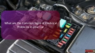 What are the Common Signs of Electrical
Problems in your Car
 