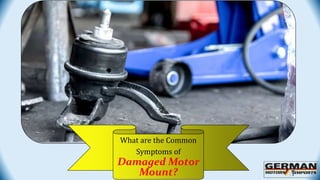What are the Common Symptoms of Damaged Motor Mount PPTX
