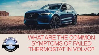 WHATARE THE COMMON
SYMPTOMS OF FAILED
THERMOSTAT IN VOLVO?
 