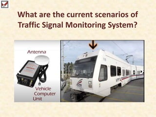 What are the current scenarios of
Traffic Signal Monitoring System?
 