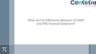 What are the Differences Between US GAAP
and IFRS Financial Statement?
 