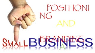 POSITIONI
NG
AND
BRANDING
A
 