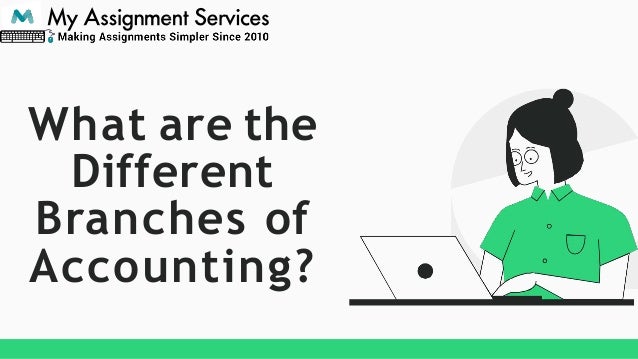 What are the
Different
Branches of
Accounting?
 