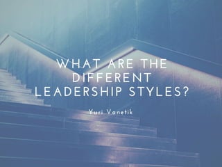 What Are The Different Leadership Styles?
