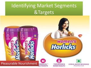 Identifying Market Segments
&Targets
Pleasurable Nourishment
 