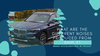 What are the Different Noises Produced from BMW X1 When Accelerating in Texas