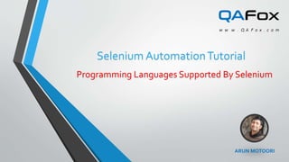 ARUN MOTOORI
Selenium AutomationTutorial
Programming Languages Supported By Selenium
 