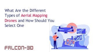 What Are the Different
Types of Aerial Mapping
Drones and How Should You
Select One
 