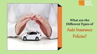 What are the
Different Types of
Auto Insurance
Policies?
 