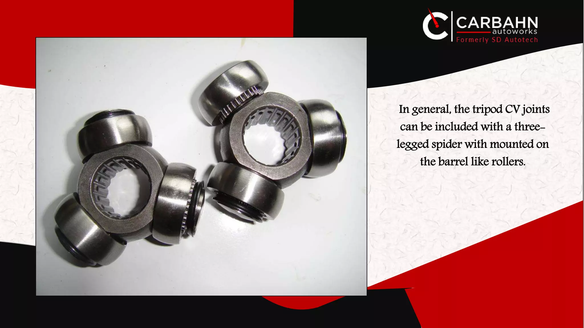 In general, the tripod CV joints
can be included with a three-
legged spider with mounted on
the barrel like rollers.
 