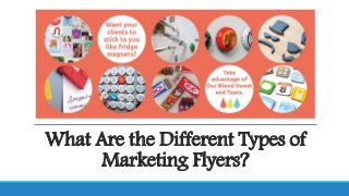 What Are the Different Types of
Marketing Flyers?
 