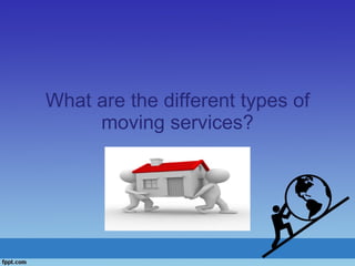 What are the different types of moving services? cd 