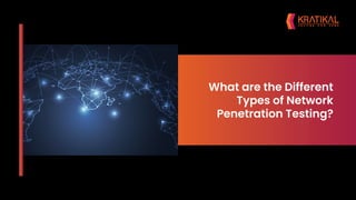 What are the Different
Types of Network
Penetration Testing?
 