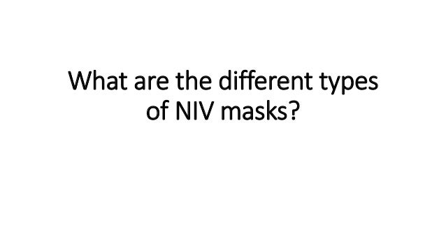 What are the different types
of NIV masks?
 
