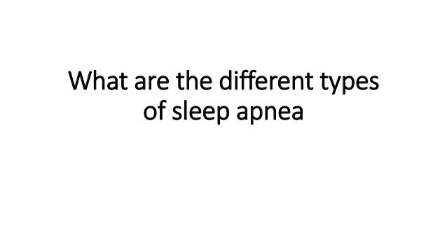 What are the different types
of sleep apnea
 