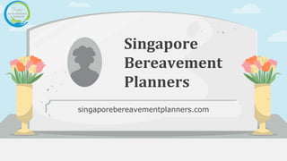 Singapore
Bereavement
Planners
singaporebereavementplanners.com
 