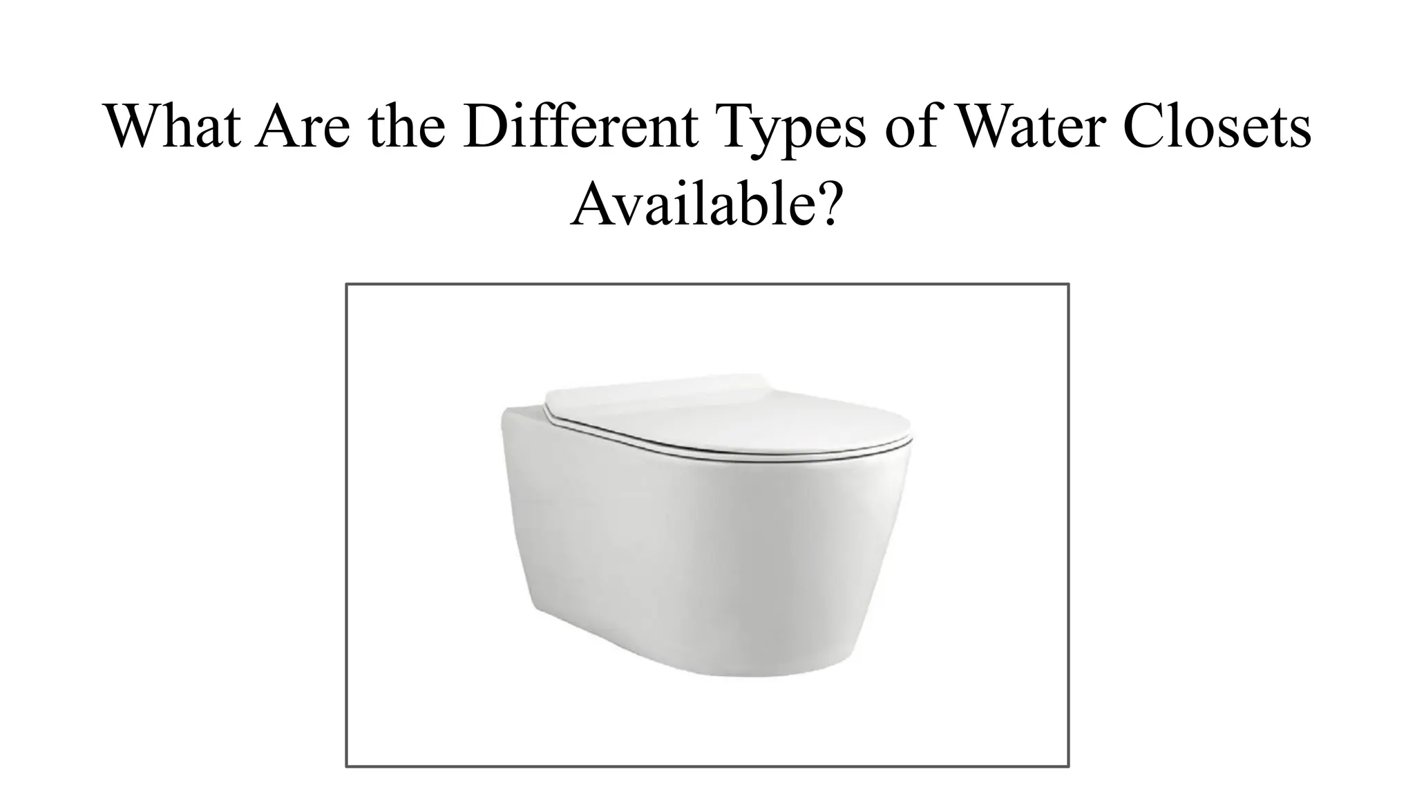What Are the Different Types of Water Closets Available | PDF