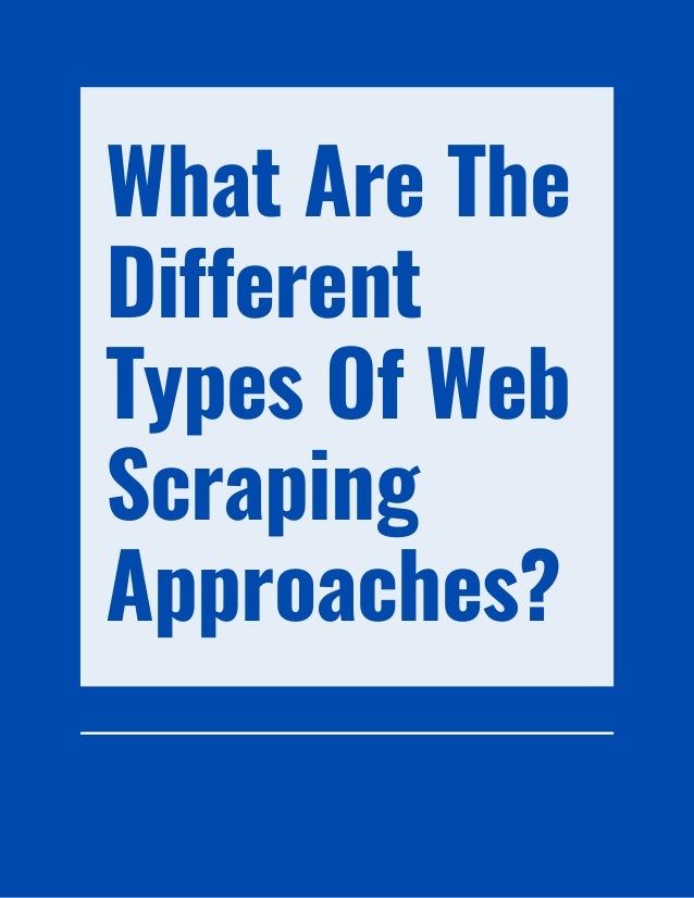 What Are The
Different
Types Of Web
Scraping
Approaches?
 